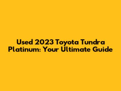 Used 2023 Toyota Tundra Platinum: Your Ultimate Guide