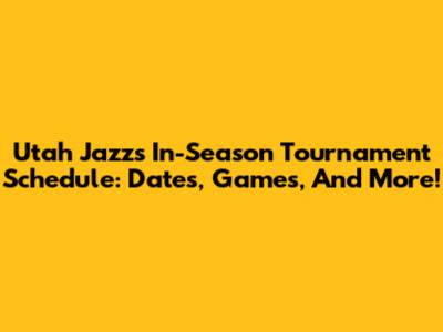 Utah Jazz's In-Season Tournament Schedule: Dates, Games, And More!