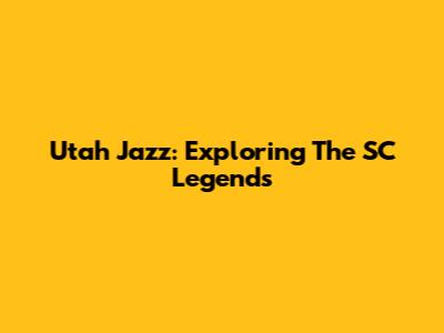 Utah Jazz: Exploring The SC Legends