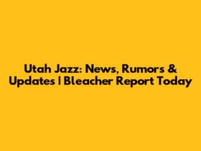 Utah Jazz: News, Rumors & Updates | Bleacher Report Today