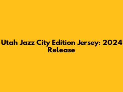 Utah Jazz City Edition Jersey: 2024 Release