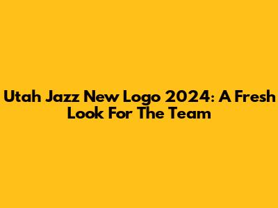 Utah Jazz New Logo 2024: A Fresh Look For The Team
