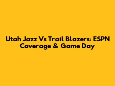 Utah Jazz Vs Trail Blazers: ESPN Coverage & Game Day