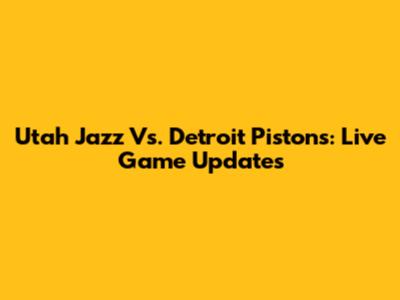 Utah Jazz Vs. Detroit Pistons: Live Game Updates