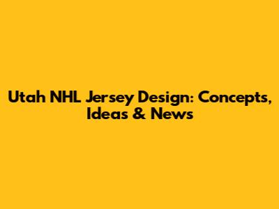 Utah NHL Jersey Design: Concepts, Ideas & News