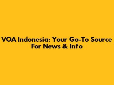 VOA Indonesia: Your Go-To Source For News & Info