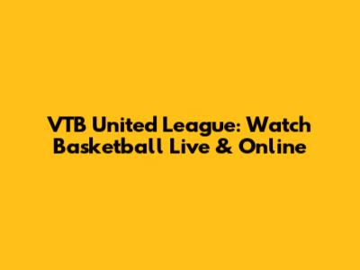 VTB United League: Watch Basketball Live & Online