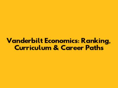 Vanderbilt Economics: Ranking, Curriculum & Career Paths