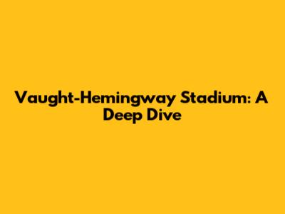 Vaught-Hemingway Stadium: A Deep Dive