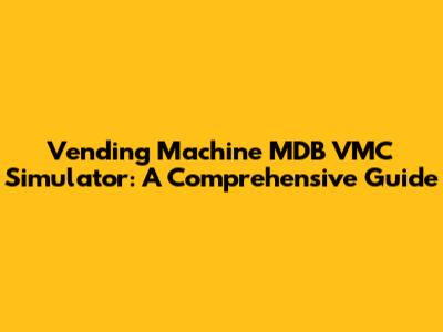 Vending Machine MDB VMC Simulator: A Comprehensive Guide