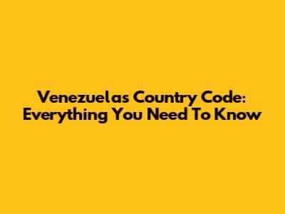 Venezuela's Country Code: Everything You Need To Know