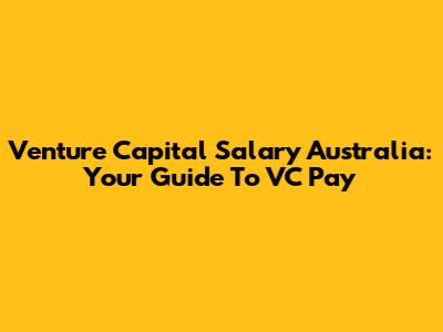 Venture Capital Salary Australia: Your Guide To VC Pay