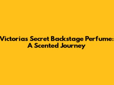 Victoria's Secret Backstage Perfume: A Scented Journey