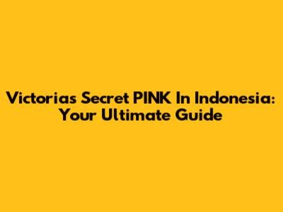 Victoria's Secret PINK In Indonesia: Your Ultimate Guide