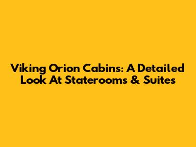 Viking Orion Cabins: A Detailed Look At Staterooms & Suites