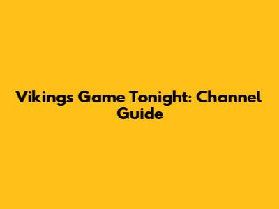 Vikings Game Tonight: Channel Guide