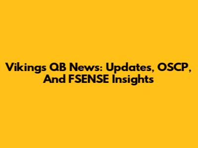 Vikings QB News: Updates, OSCP, And FSENSE Insights