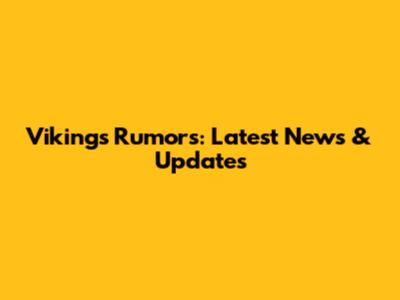 Vikings Rumors: Latest News & Updates