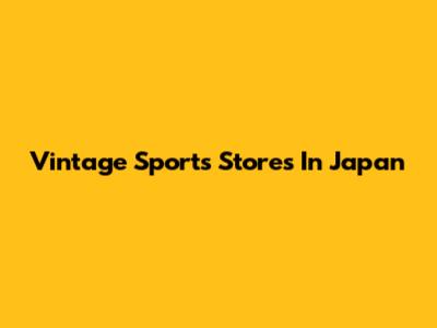 Vintage Sports Stores In Japan
