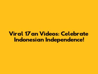 Viral 17an Videos: Celebrate Indonesian Independence!