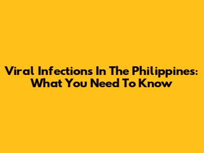 Viral Infections In The Philippines: What You Need To Know