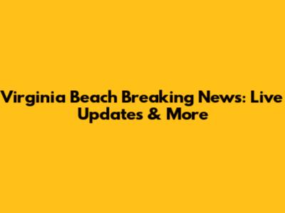 Virginia Beach Breaking News: Live Updates & More