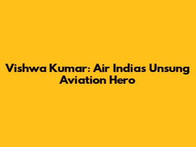 Vishwa Kumar: Air India's Unsung Aviation Hero