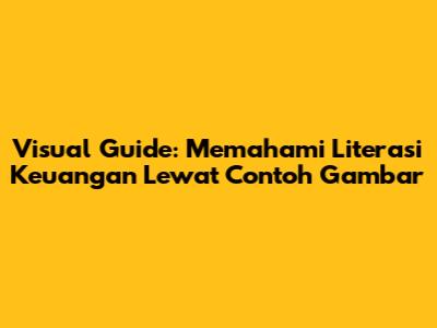 Visual Guide: Memahami Literasi Keuangan Lewat Contoh Gambar