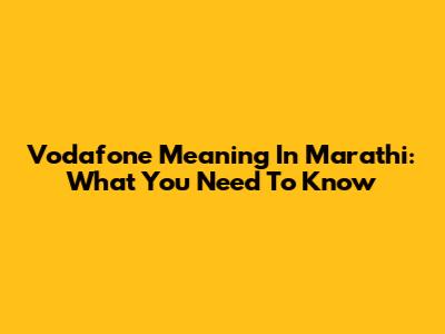 Vodafone Meaning In Marathi: What You Need To Know