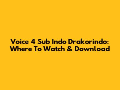 Voice 4 Sub Indo Drakorindo: Where To Watch & Download