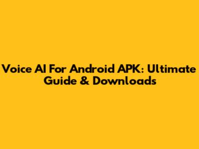 Voice AI For Android APK: Ultimate Guide & Downloads