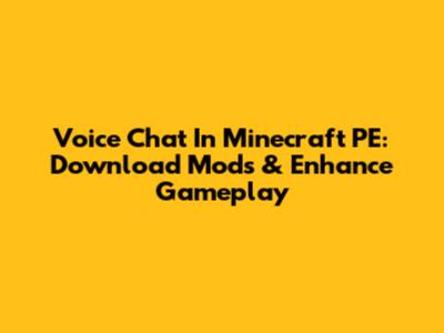 Voice Chat In Minecraft PE: Download Mods & Enhance Gameplay