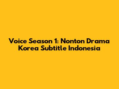 Voice Season 1: Nonton Drama Korea Subtitle Indonesia