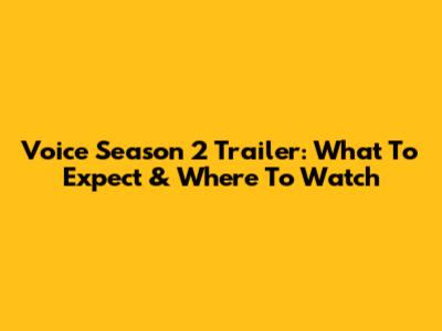 Voice Season 2 Trailer: What To Expect & Where To Watch