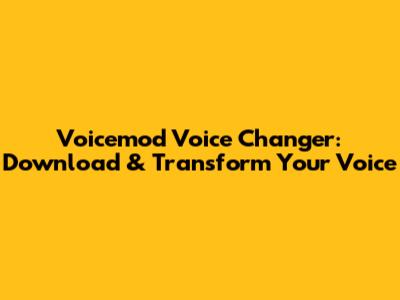 Voicemod Voice Changer: Download & Transform Your Voice