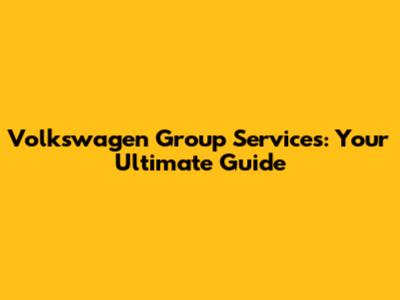 Volkswagen Group Services: Your Ultimate Guide