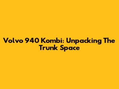 Volvo 940 Kombi: Unpacking The Trunk Space