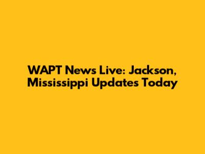 WAPT News Live: Jackson, Mississippi Updates Today