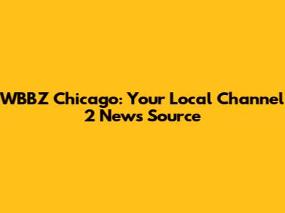 WBBZ Chicago: Your Local Channel 2 News Source