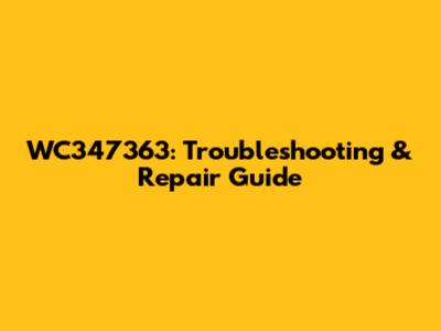 WC347363: Troubleshooting & Repair Guide
