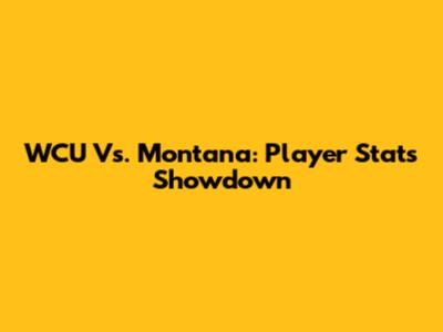 WCU Vs. Montana: Player Stats Showdown