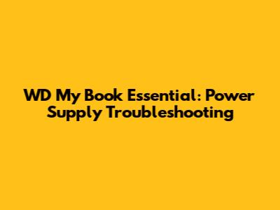 WD My Book Essential: Power Supply Troubleshooting