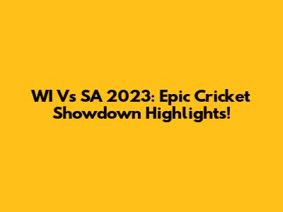 WI Vs SA 2023: Epic Cricket Showdown Highlights!