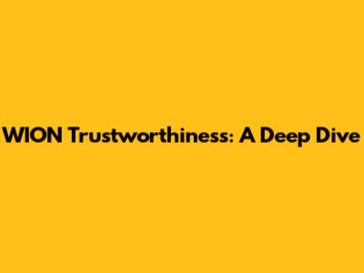 WION Trustworthiness: A Deep Dive