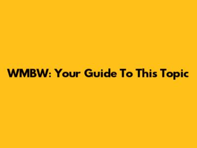 WMBW: Your Guide To This Topic