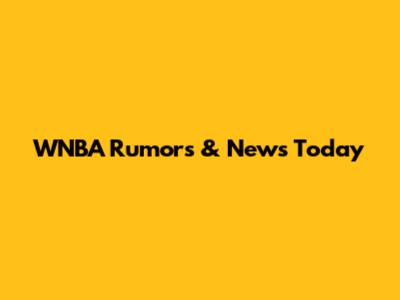 WNBA Rumors & News Today