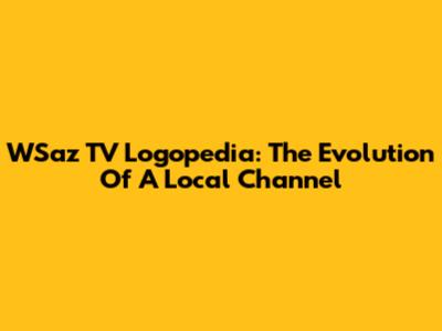 WSaz TV Logopedia: The Evolution Of A Local Channel
