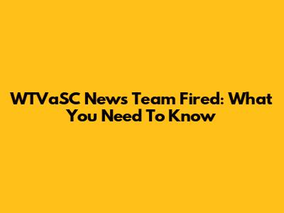WTVaSC News Team Fired: What You Need To Know