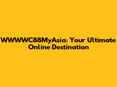 WWWWC88MyAsia: Your Ultimate Online Destination
