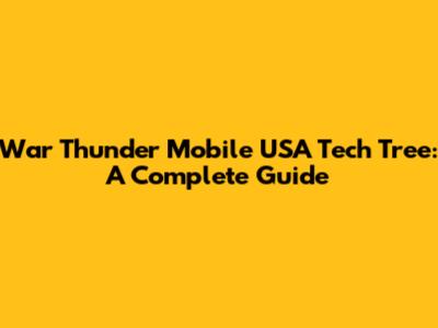 War Thunder Mobile USA Tech Tree: A Complete Guide